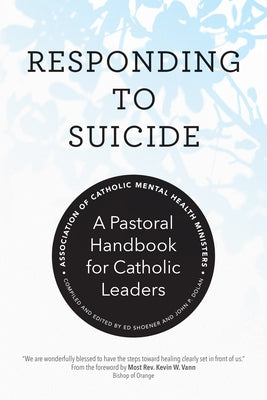 Responding to Suicide: A Pastoral Handbook for Catholic Leaders by Association of Catholic Mental Health Mi