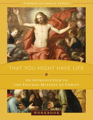 That You Might Have Life: An Introduction to the Paschal Mystery of Christ Workbook by St Hilaire, Louis