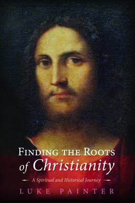 Finding the Roots of Christianity by Painter, Luke