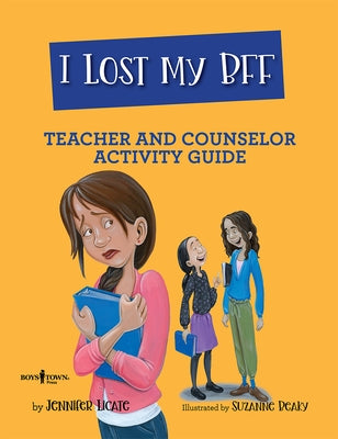 I Lost My Bff! Counselor and Teacher Activity Guide by Licate, Jennifer