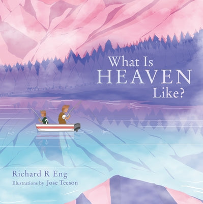 What Is Heaven Like? by Eng, Richard R.