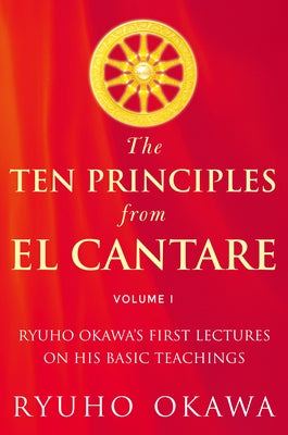 The Ten Principles from El Cantare: Ryuho Okawa's First Lectures on His Basic Tieachings by Okawa, Ryuho