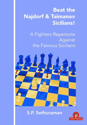 Beat the Najdorf & Taimanov Sicilians - A Fighters Repertoire Against the Famous Sicilians: A Fighters Repertoire Against the Famous Sicilians by Sethuraman