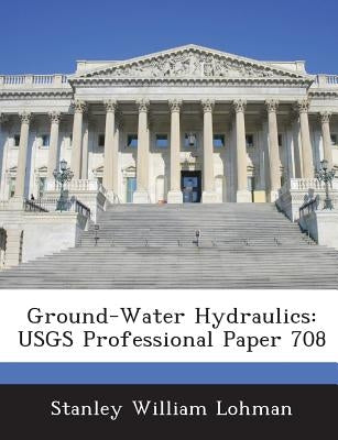 Ground-Water Hydraulics: Usgs Professional Paper 708 by Lohman, Stanley William