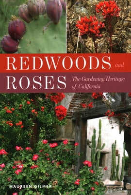 Redwoods and Roses: The Gardening Heritage of California by Gilmer, Maureen