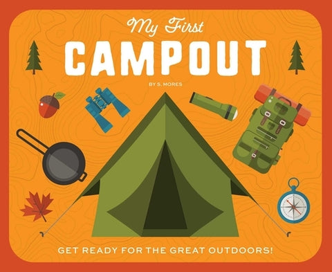 My First Campout: Get Ready for the Great Outdoors with This Interactive Board Book! by Editors of Applesauce Press