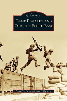 Camp Edwards and Otis Air Force Base by Cann, Donald J.