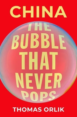 China: The Bubble That Never Pops by Orlik, Thomas