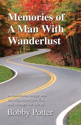 Memories of A Man With Wanderlust by Potter, Bobby