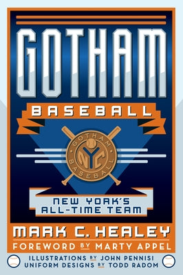 Gotham Baseball: New York's All-Time Team by Healey, Mark C.