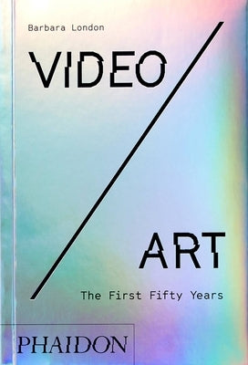 Video/Art: The First Fifty Years by London, Barbara