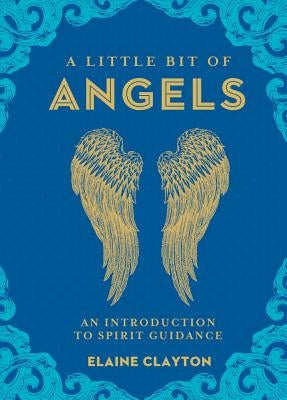 A Little Bit of Angels, Volume 11: An Introduction to Spirit Guidance by Clayton, Elaine