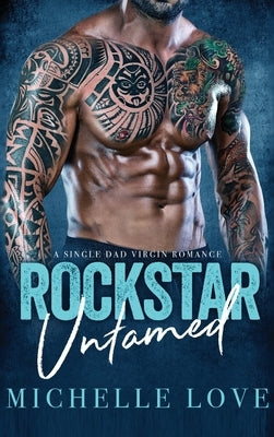 Rockstar Untamed: A Single Dad Virgin Romance by Love, Michelle