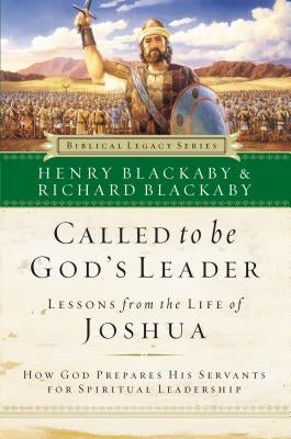 Called to Be God's Leader: How God Prepares His Servants for Spiritual Leadership by Blackaby, Henry T.