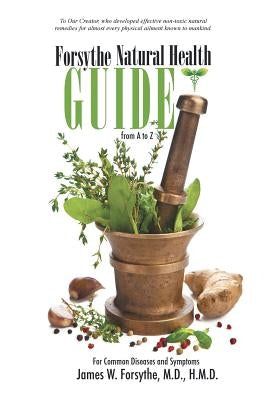 Forsythe Natural Health Guide from A to Z: For Common Diseases and Symptoms by Forsythe, M. D. H. M. D., James W.