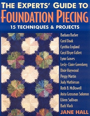 The Experts' Guide to Foundation Piecing - Print on Demand Edition by Hall, Jane