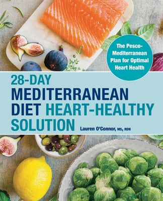 28-Day Mediterranean Diet Heart-Healthy Solution: The Pesco-Mediterranean Plan for Optimal Heart Health by O'Connor, Lauren