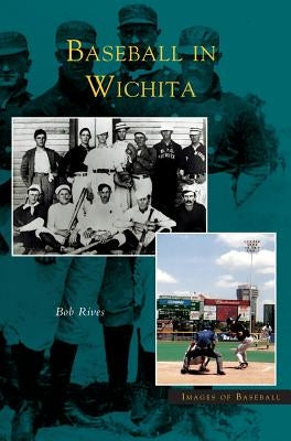 Baseball in Wichita by Rives, Bob