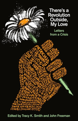 There's a Revolution Outside, My Love: Letters from a Crisis by Smith, Tracy K.