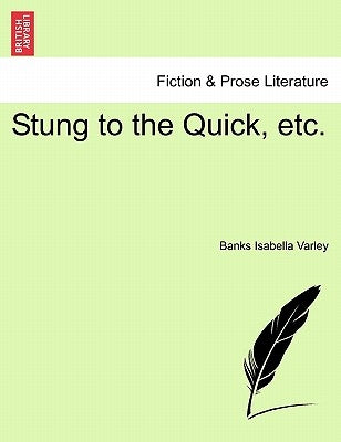 Stung to the Quick, Etc. by Varley, Banks Isabella
