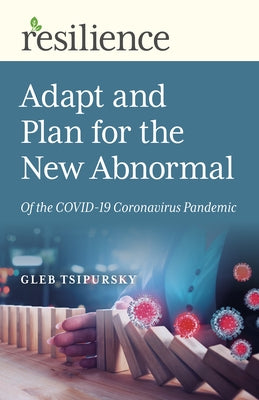Adapt and Plan for the New Abnormal of the Covid-19 Coronavirus Pandemic by Tsipursky, Gleb