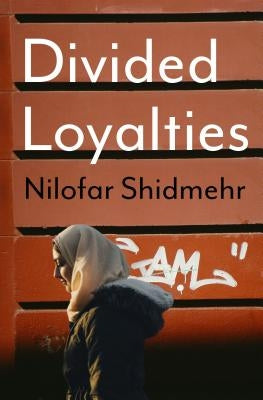 Divided Loyalties by Shidmehr, Nilofar