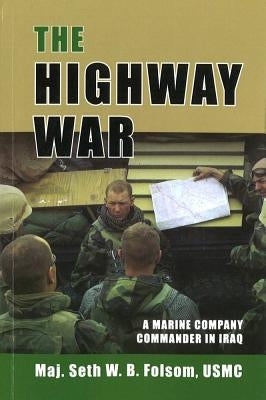 The Highway War: A Marine Company Commander in Iraq by Folsom, Seth W. B.
