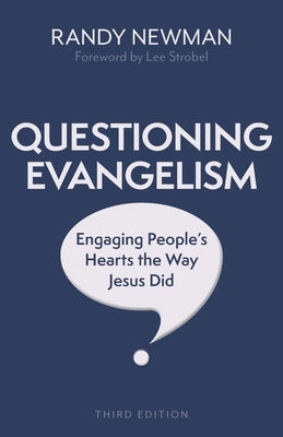 Questioning Evangelism, Third Edition: Engaging People's Hearts the Way Jesus Did by Newman, Randy