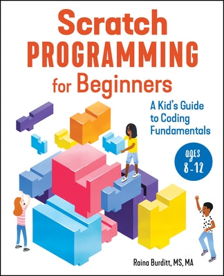 Scratch Programming for Beginners: A Kid's Guide to Coding Fundamentals by Burditt, Raina, MS Ma