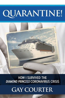 Quarantine!: How I Survived the Diamond Princess Coronavirus Crisis by Courter, Gay