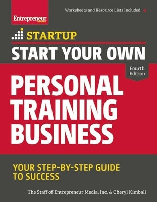 Start Your Own Personal Training Business: Your Step-By-Step Guide to Success by The Staff of Entrepreneur Media