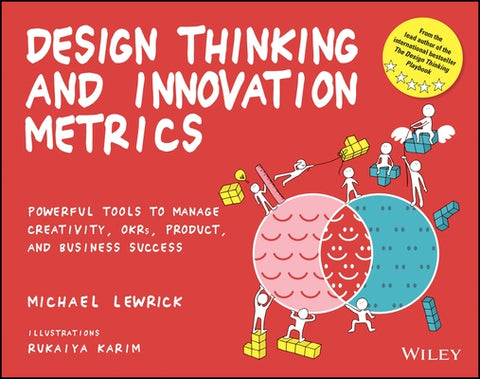 Design Thinking and Innovation Metrics: Powerful Tools to Manage Creativity, Okrs, Product, and Business Success by Lewrick, Michael