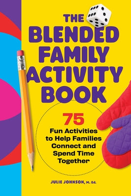 The Blended Family Activity Book: 75 Fun Activities to Help Families Connect and Spend Time Together by Johnson, Julie