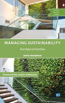 Managing Sustainability: First Steps to First Class by Friedman, John