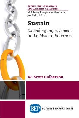 Sustain: Extending Improvement in the Modern Enterprise by Culberson, W. Scott