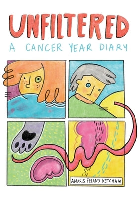 Unfiltered: A Cancer Year Diary by Ketcham, Amaris Feland
