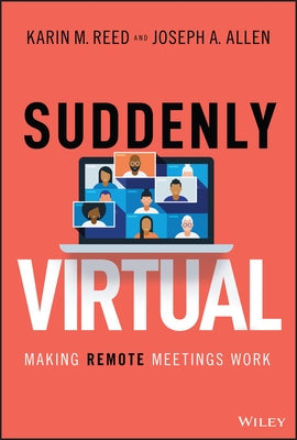 Suddenly Virtual: Making Remote Meetings Work by Reed, Karin M.