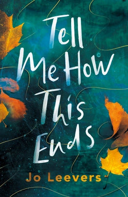 Tell Me How This Ends by Leevers, Jo