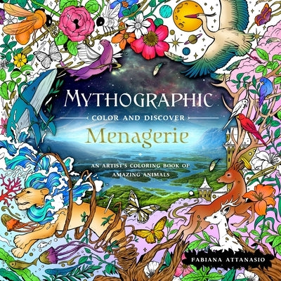 Mythographic Color and Discover: Menagerie: An Artist's Coloring Book of Amazing Animals by Attanasio, Fabiana
