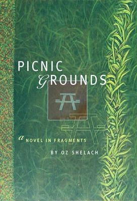 Picnic Grounds: A Novel in Fragments by Shelach, Oz