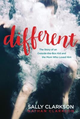 Different: The Story of an Outside-The-Box Kid and the Mom Who Loved Him by Clarkson, Sally