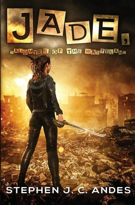 Jade, Daughter of the Wasteland by Andes, Stephen J. C.