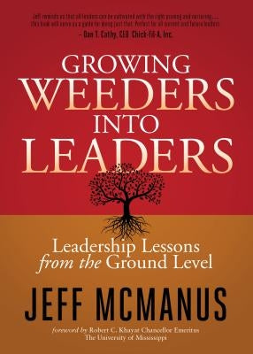 Growing Weeders Into Leaders: Leadership Lessons from the Ground Up by McManus, Jeff