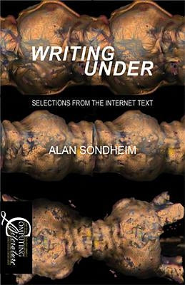 Writing Under: Selections from the Internet Text by Sondheim, Alan