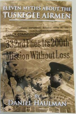 Eleven Myths about the Tuskegee Airmen by Haulman, Daniel