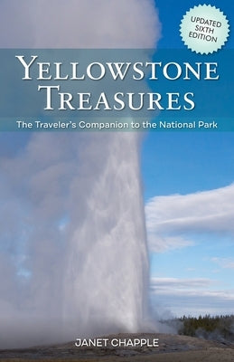 Yellowstone Treasures: The Traveler's Companion to the National Park by Chapple, Janet