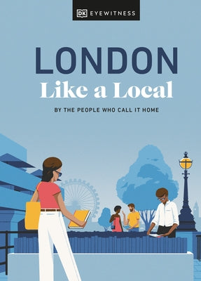 London Like a Local: By the People Who Call It Home by Derrick, Florence