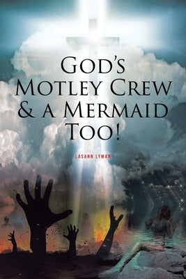 God's Motley Crew And A Mermaid Too! by Lyman, Lasann