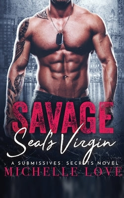 Savage SEAL's Virgin: Billionaire Romance by Love, Michelle