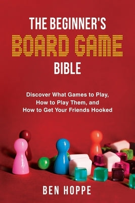 The Beginner's Board Game Bible by Hoppe, Ben